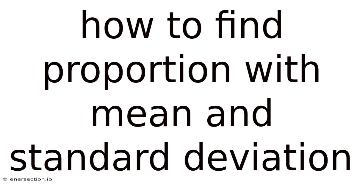 How To Find Proportion With Mean And Standard Deviation