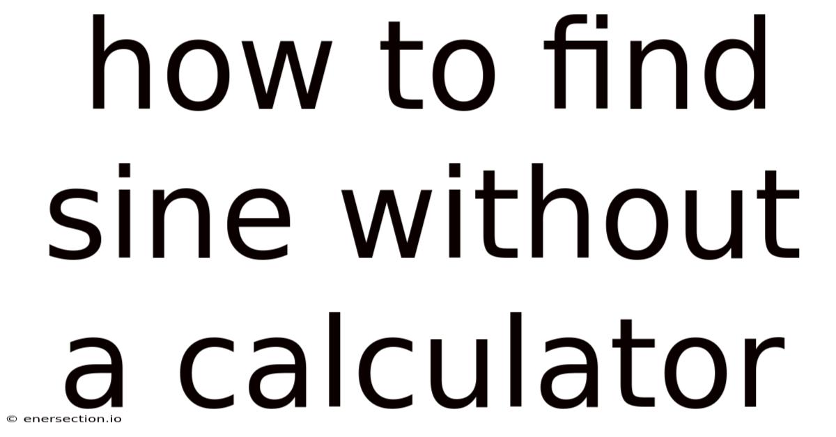 How To Find Sine Without A Calculator