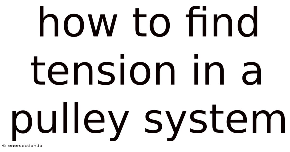 How To Find Tension In A Pulley System