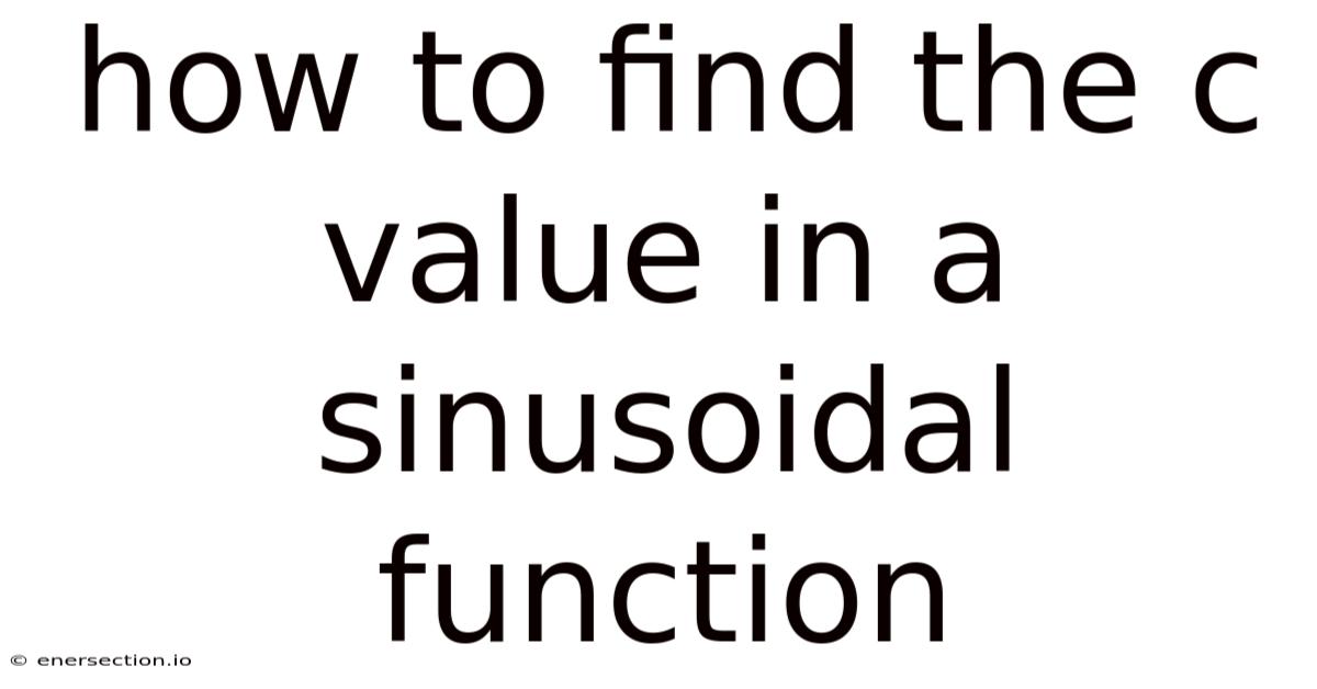 How To Find The C Value In A Sinusoidal Function