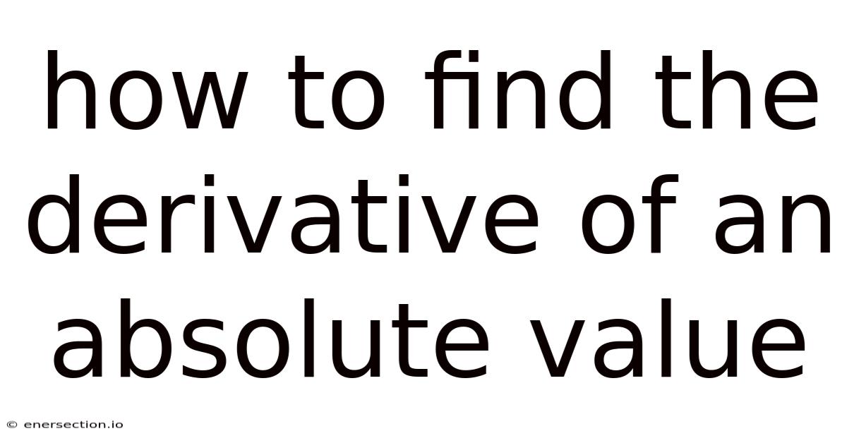 How To Find The Derivative Of An Absolute Value