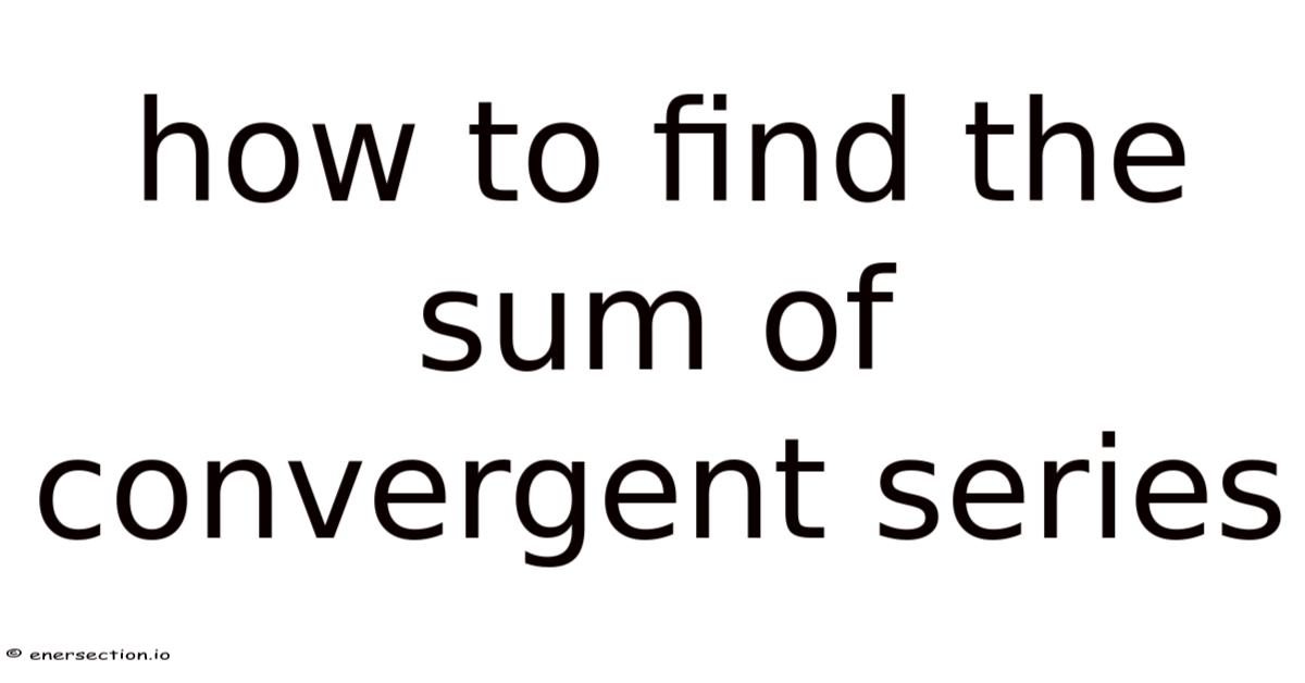 How To Find The Sum Of Convergent Series