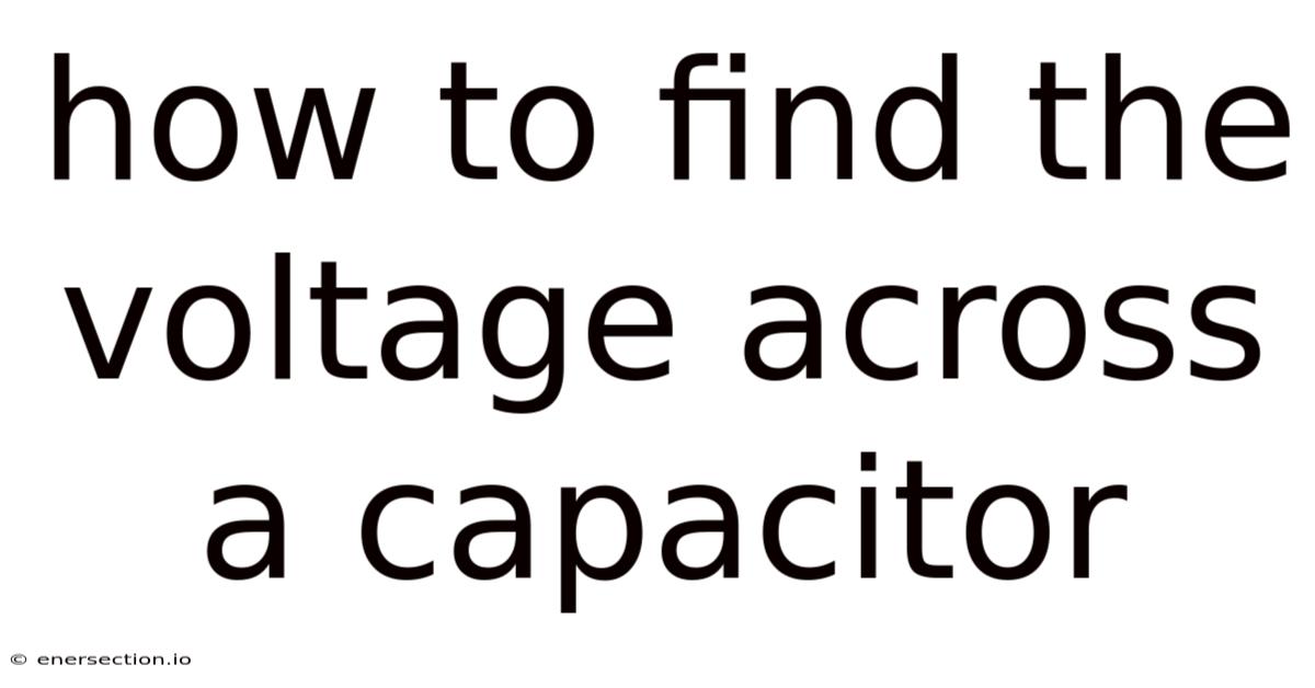 How To Find The Voltage Across A Capacitor