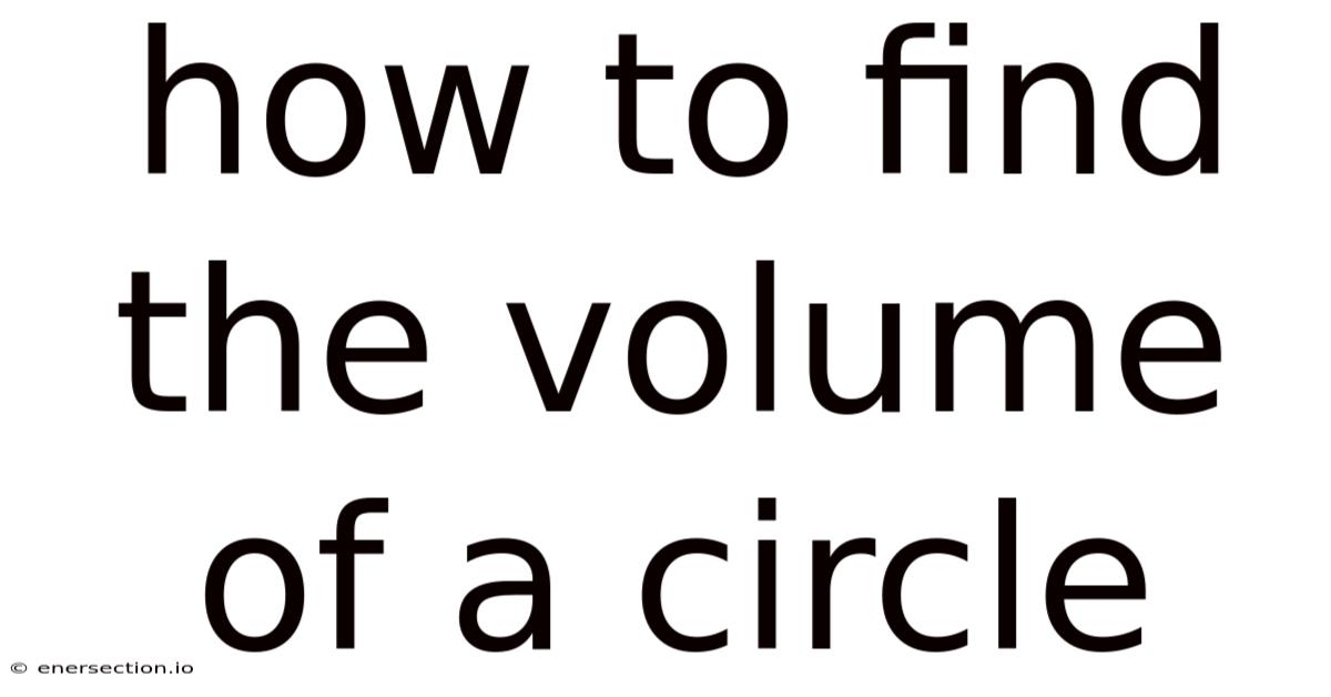 How To Find The Volume Of A Circle