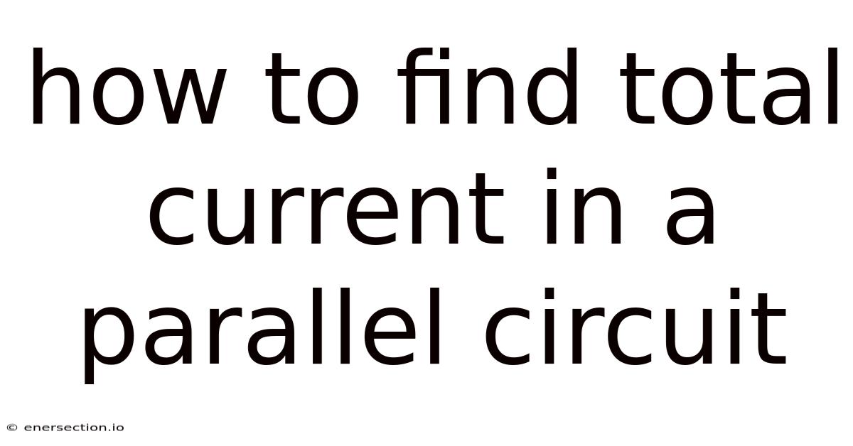 How To Find Total Current In A Parallel Circuit