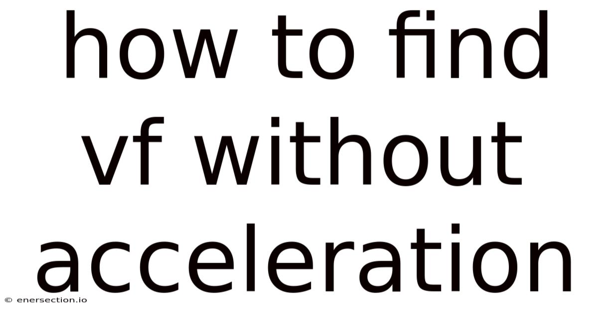 How To Find Vf Without Acceleration