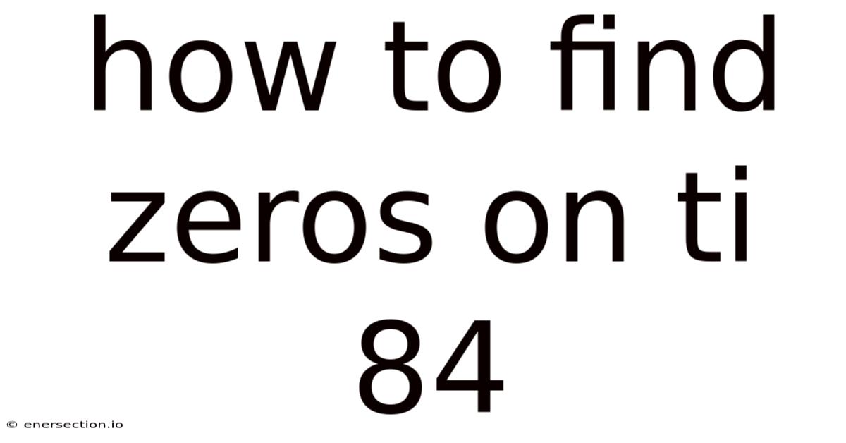 How To Find Zeros On Ti 84