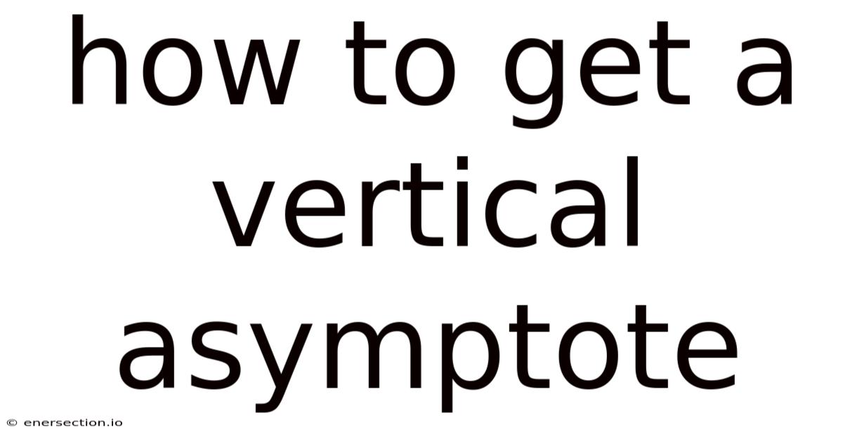 How To Get A Vertical Asymptote