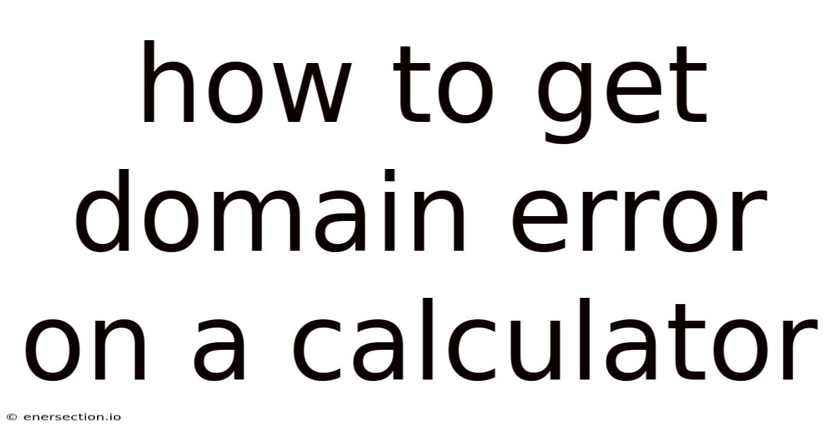 How To Get Domain Error On A Calculator