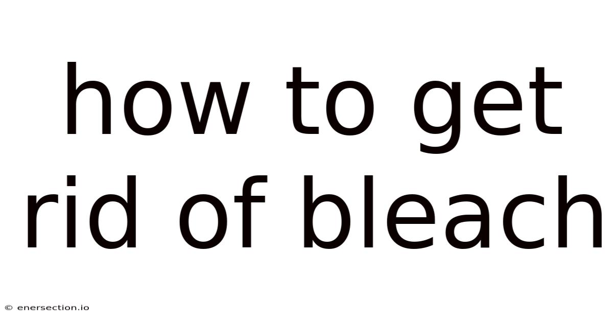 How To Get Rid Of Bleach
