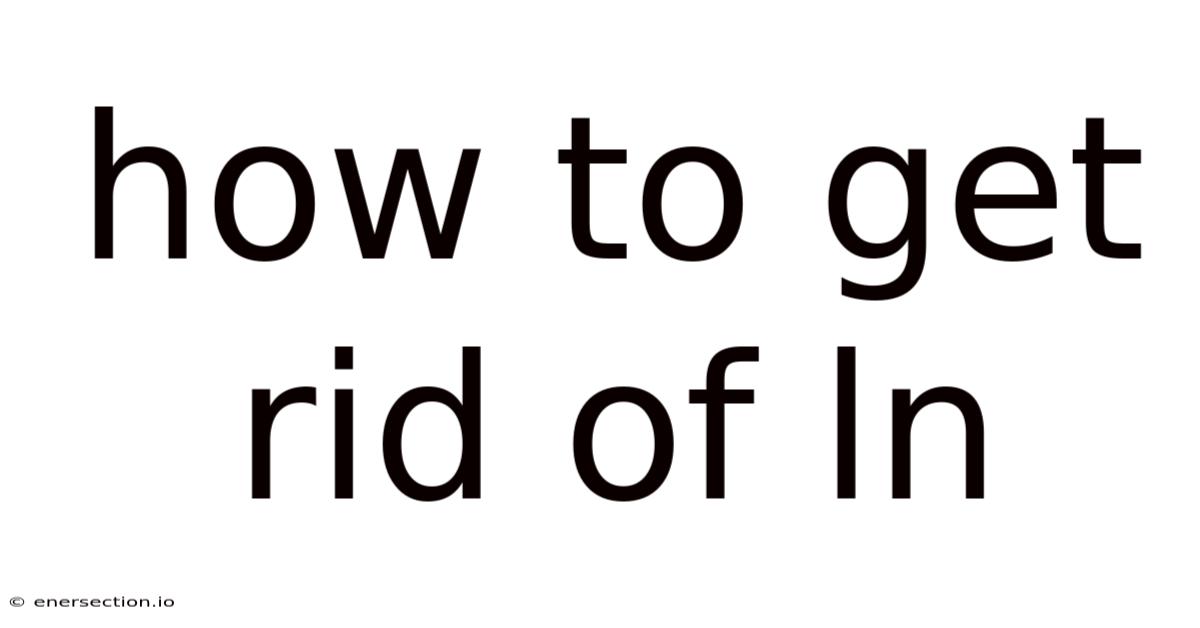 How To Get Rid Of Ln