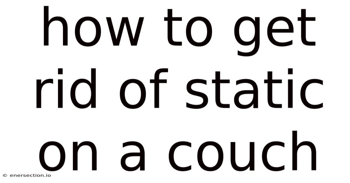 How To Get Rid Of Static On A Couch