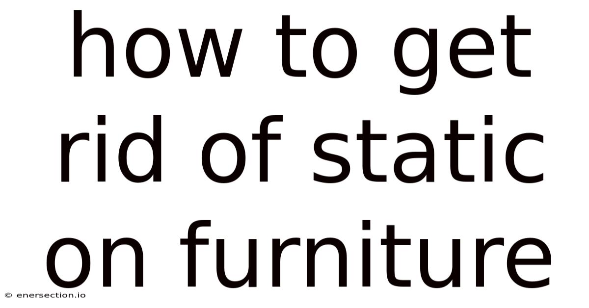 How To Get Rid Of Static On Furniture