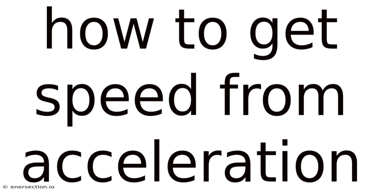 How To Get Speed From Acceleration