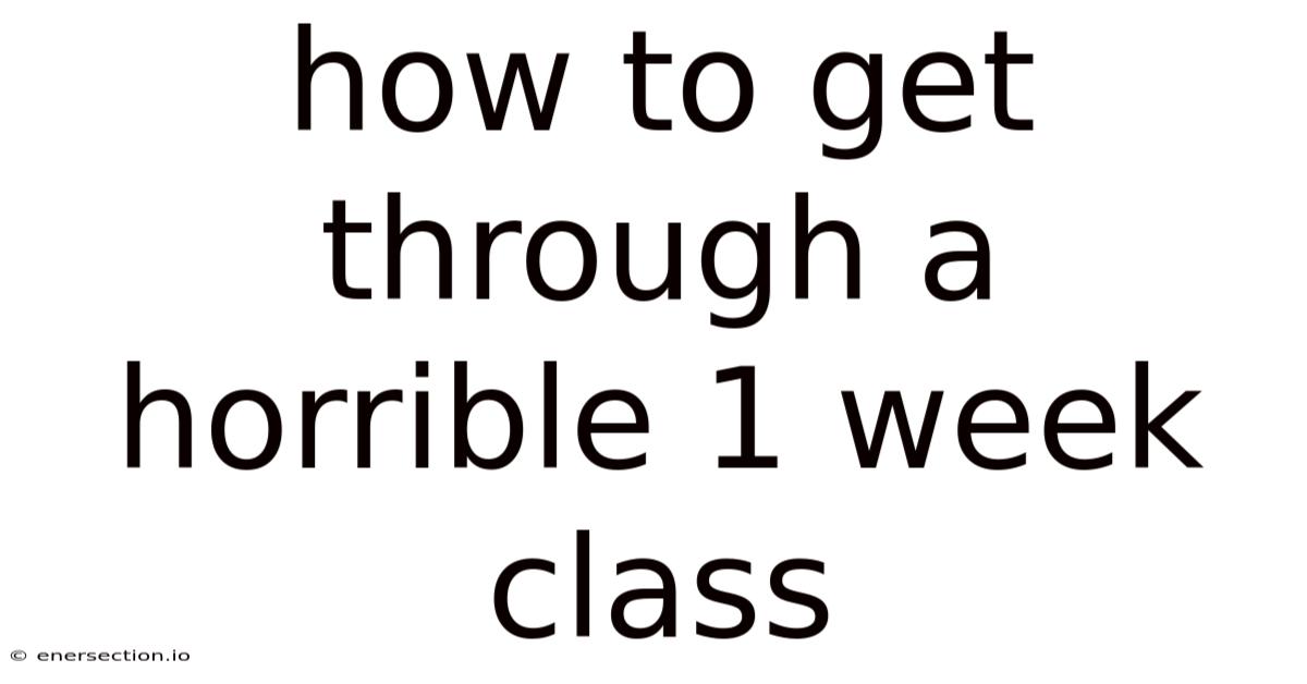 How To Get Through A Horrible 1 Week Class
