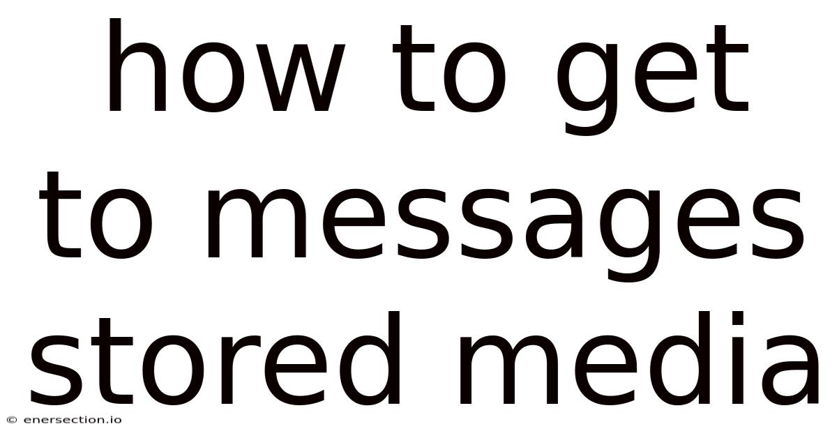 How To Get To Messages Stored Media