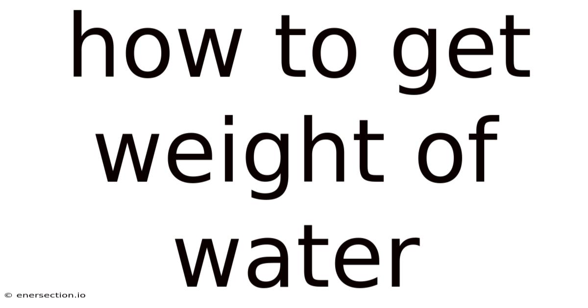 How To Get Weight Of Water