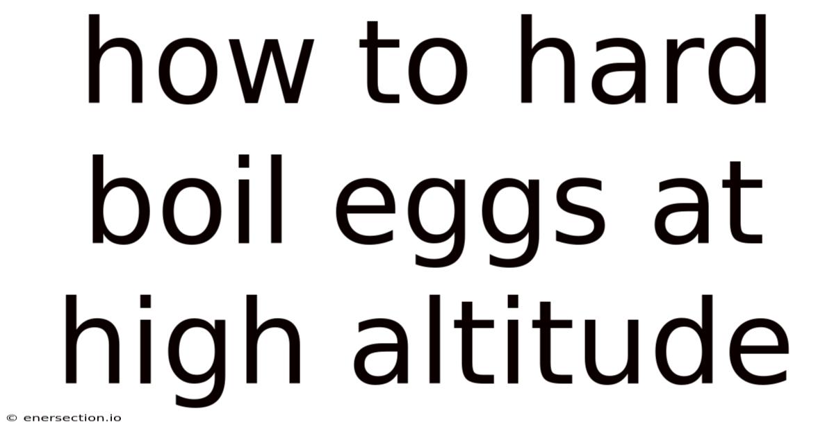 How To Hard Boil Eggs At High Altitude
