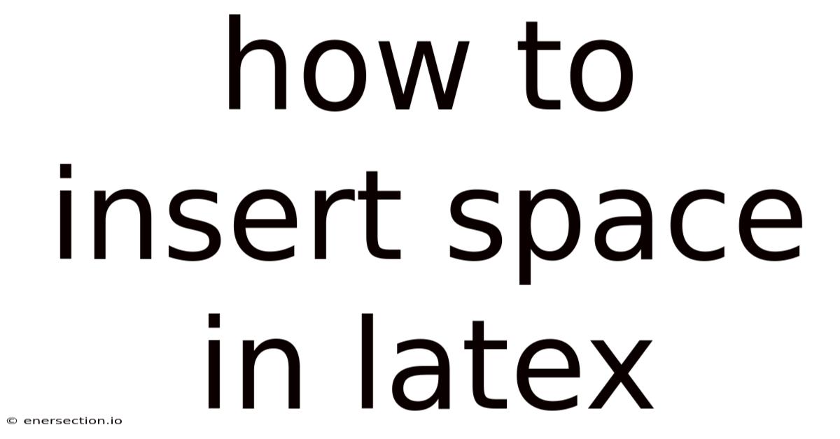 How To Insert Space In Latex