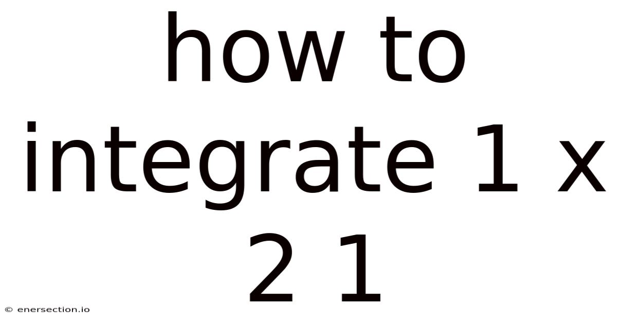 How To Integrate 1 X 2 1