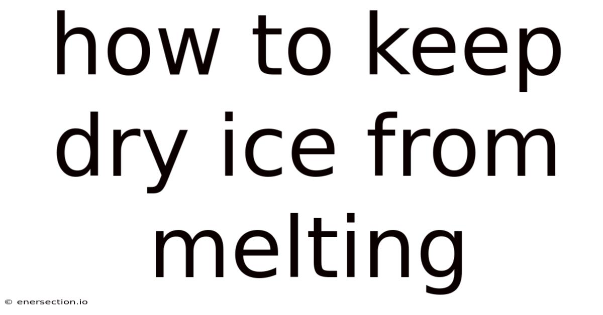 How To Keep Dry Ice From Melting