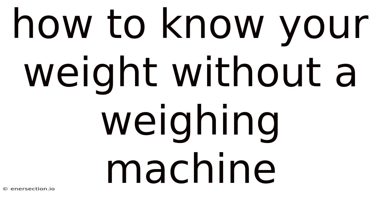 How To Know Your Weight Without A Weighing Machine