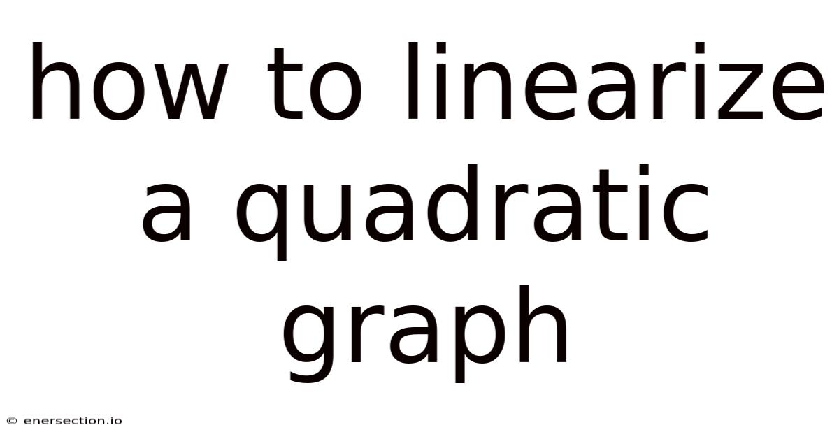 How To Linearize A Quadratic Graph