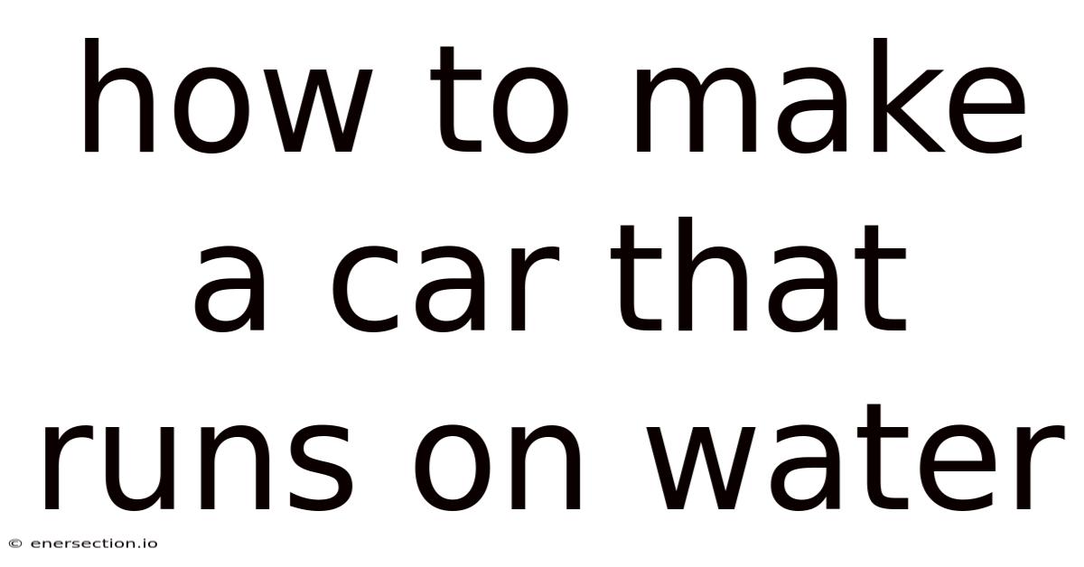 How To Make A Car That Runs On Water