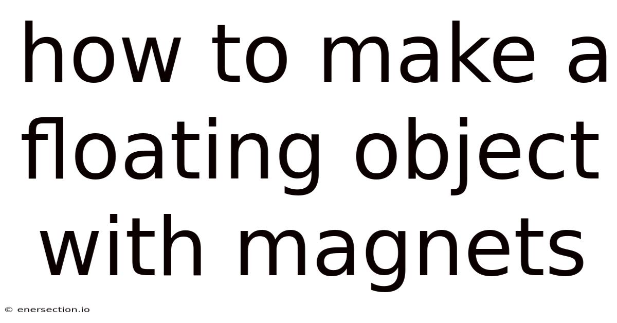 How To Make A Floating Object With Magnets