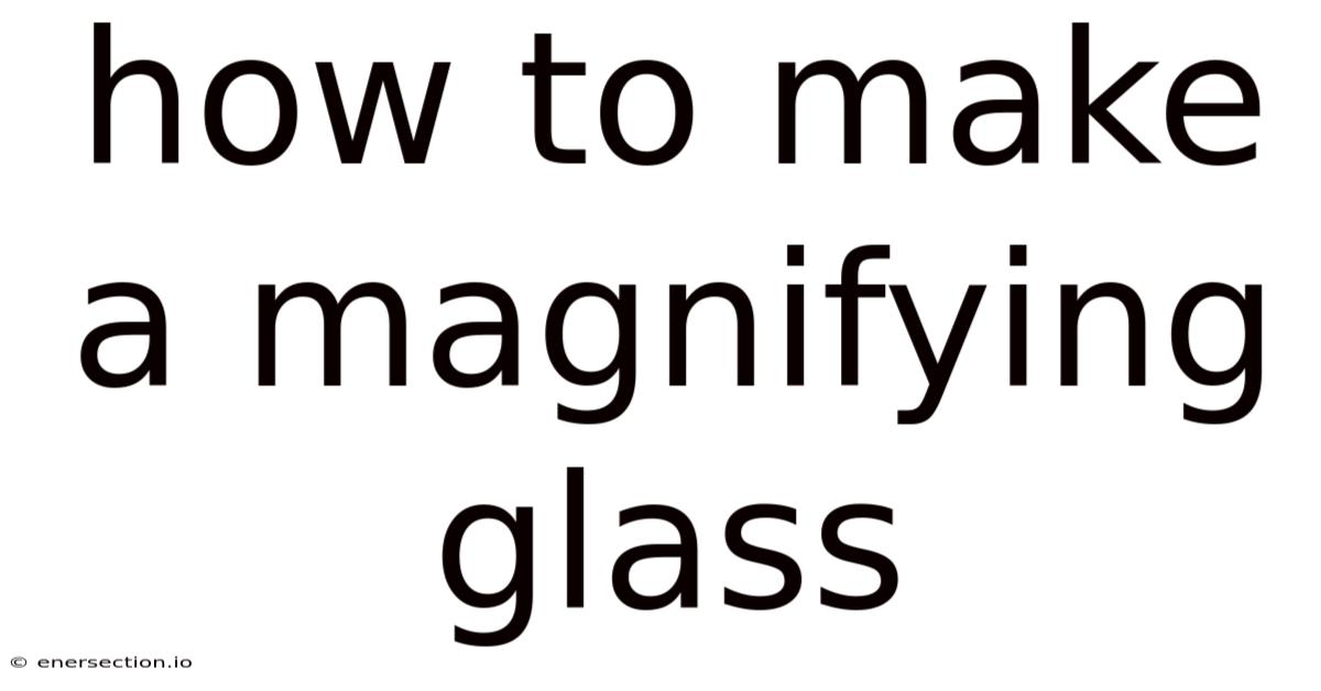 How To Make A Magnifying Glass