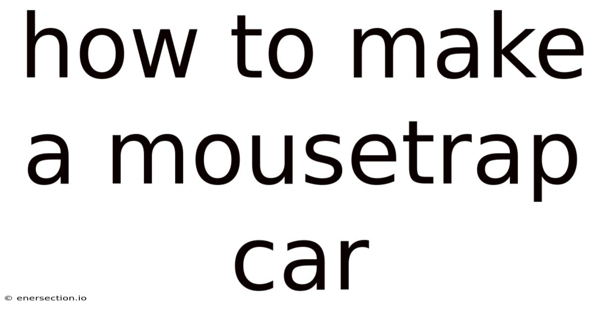 How To Make A Mousetrap Car