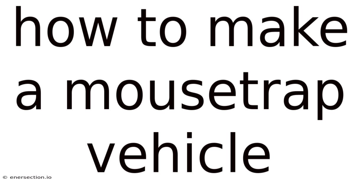 How To Make A Mousetrap Vehicle