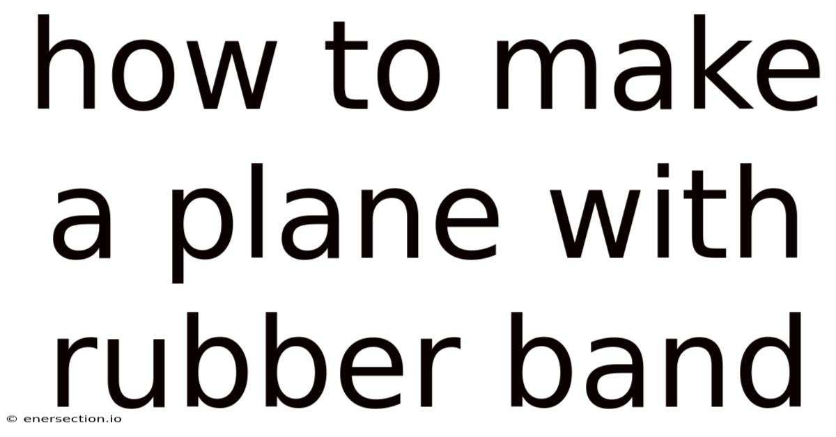 How To Make A Plane With Rubber Band