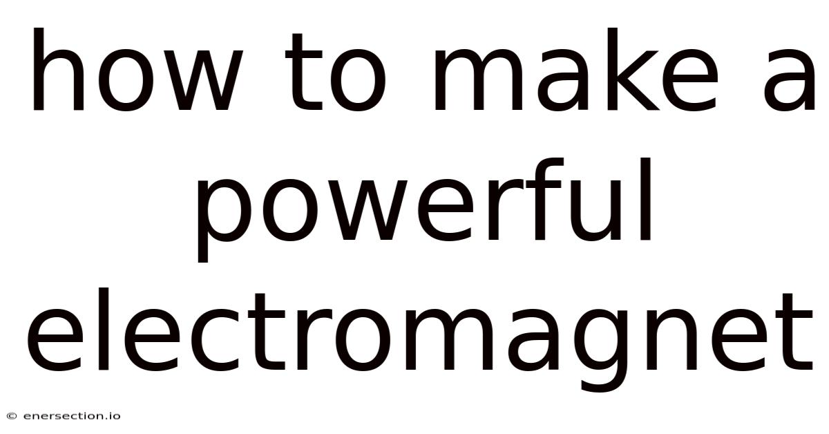 How To Make A Powerful Electromagnet