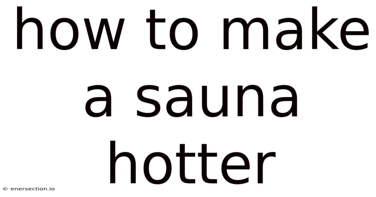 How To Make A Sauna Hotter