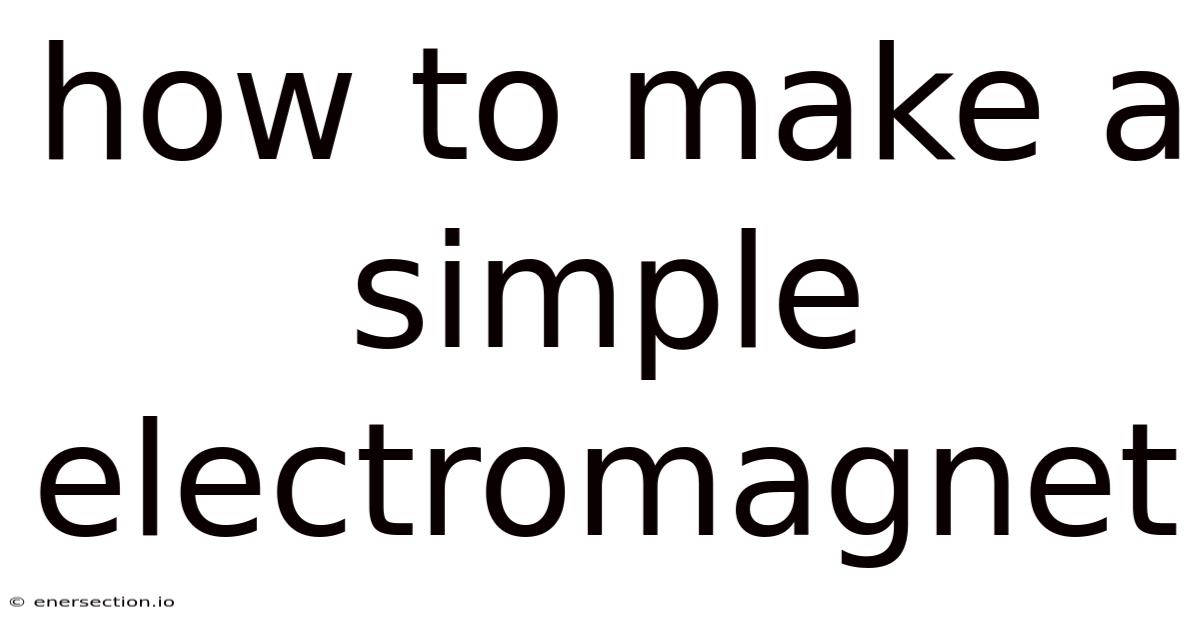 How To Make A Simple Electromagnet