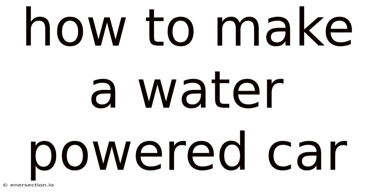 How To Make A Water Powered Car