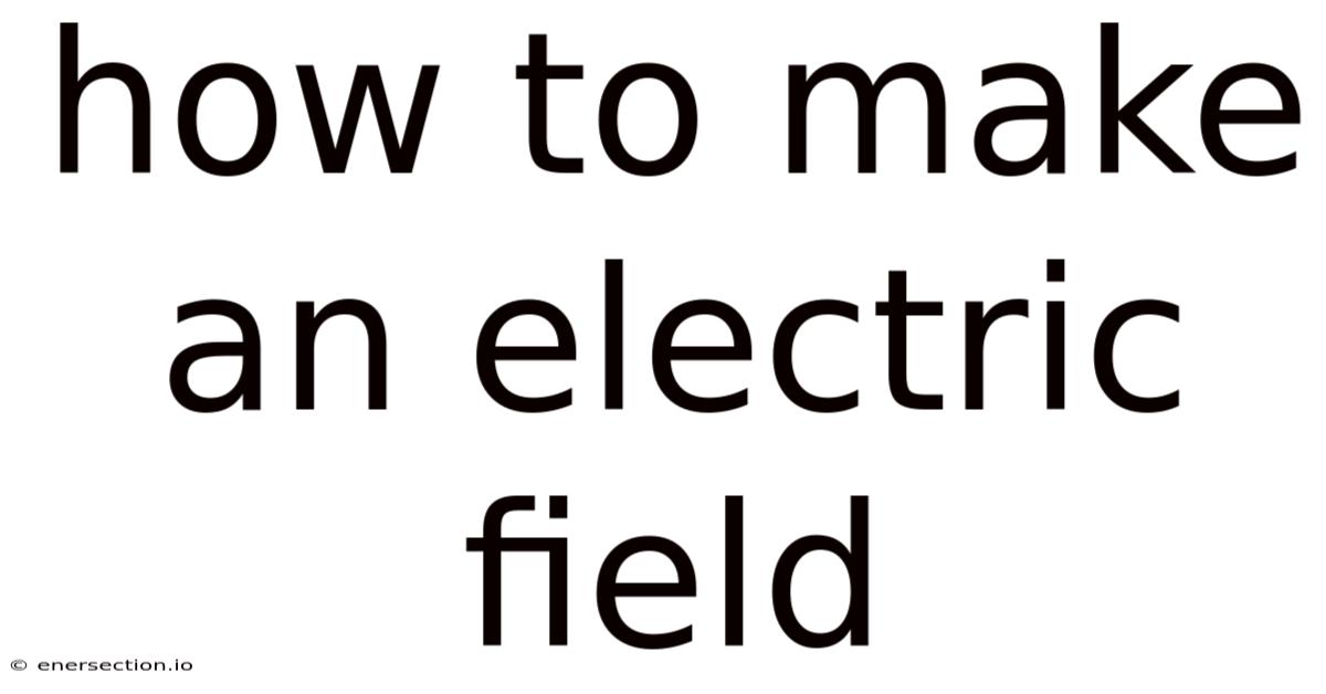 How To Make An Electric Field