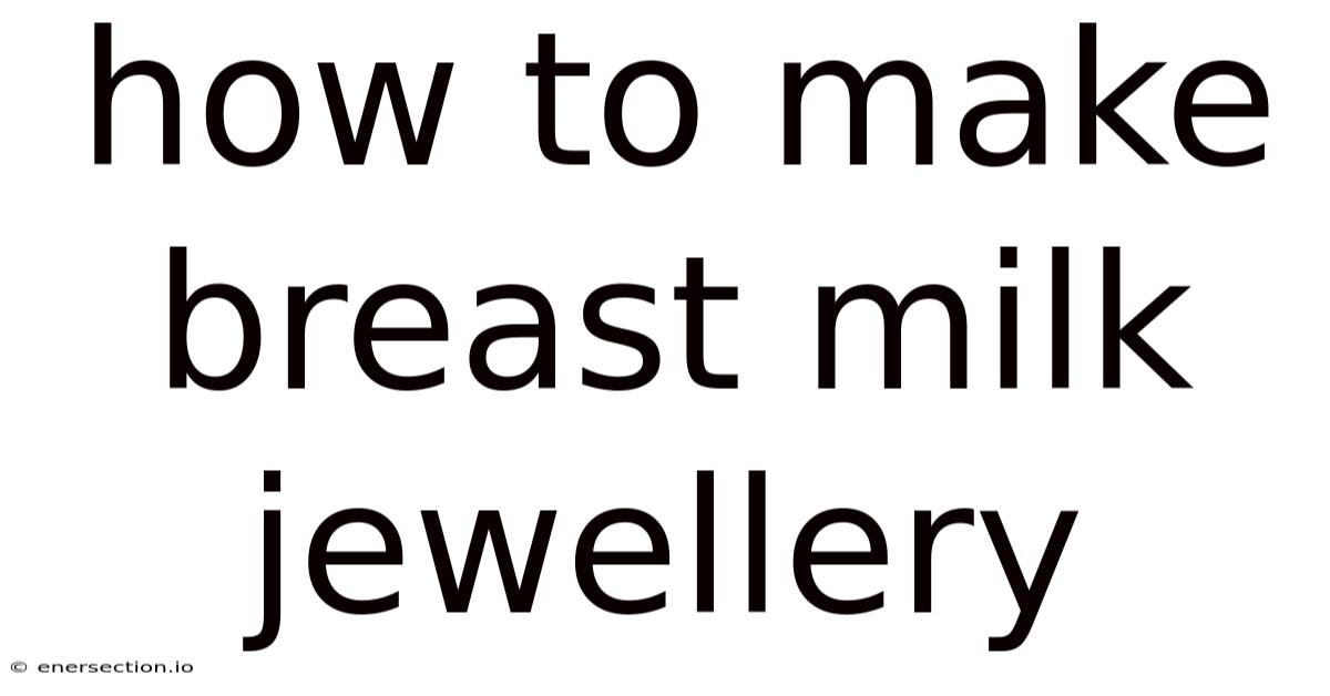 How To Make Breast Milk Jewellery