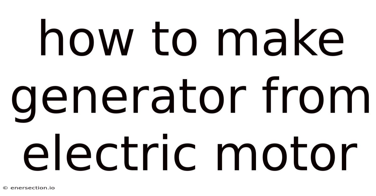 How To Make Generator From Electric Motor