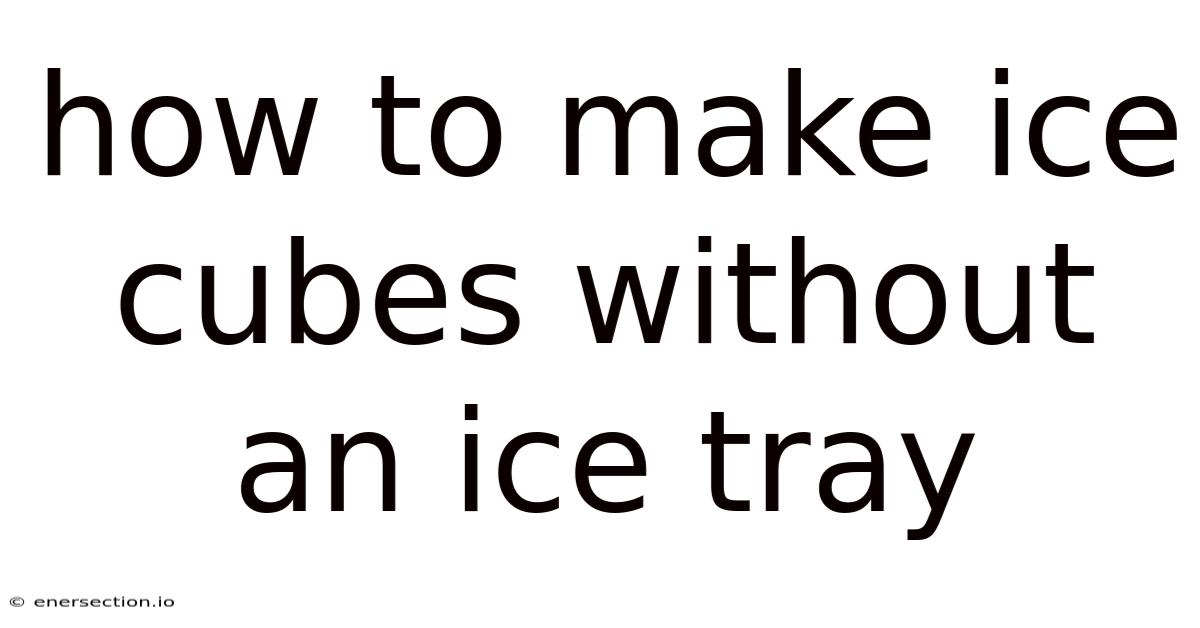How To Make Ice Cubes Without An Ice Tray