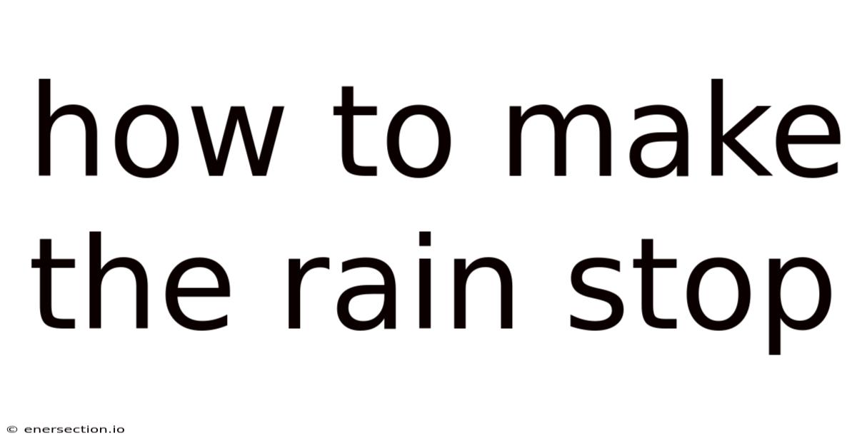 How To Make The Rain Stop