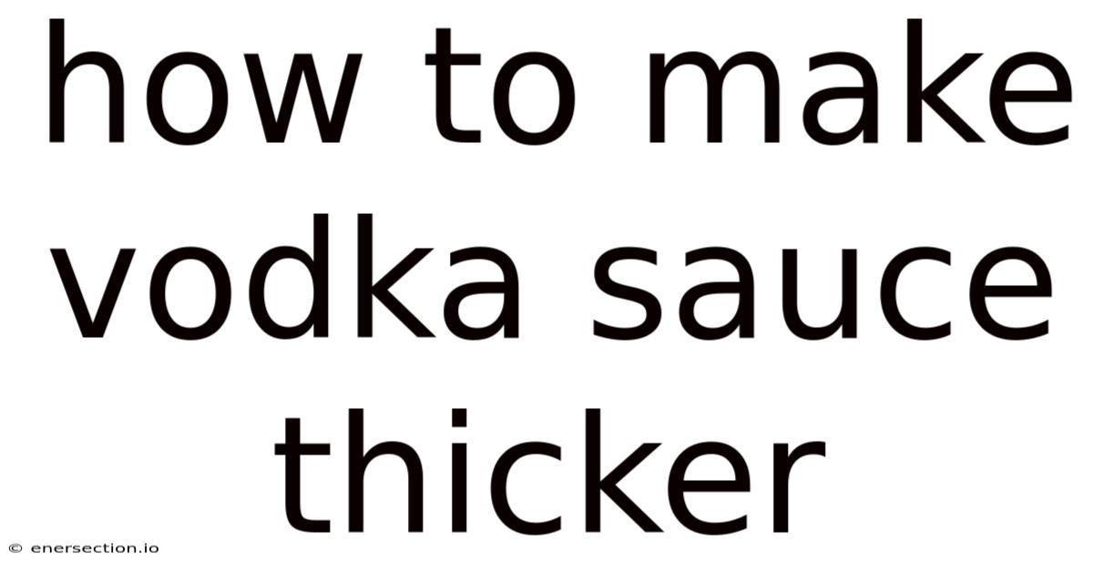 How To Make Vodka Sauce Thicker