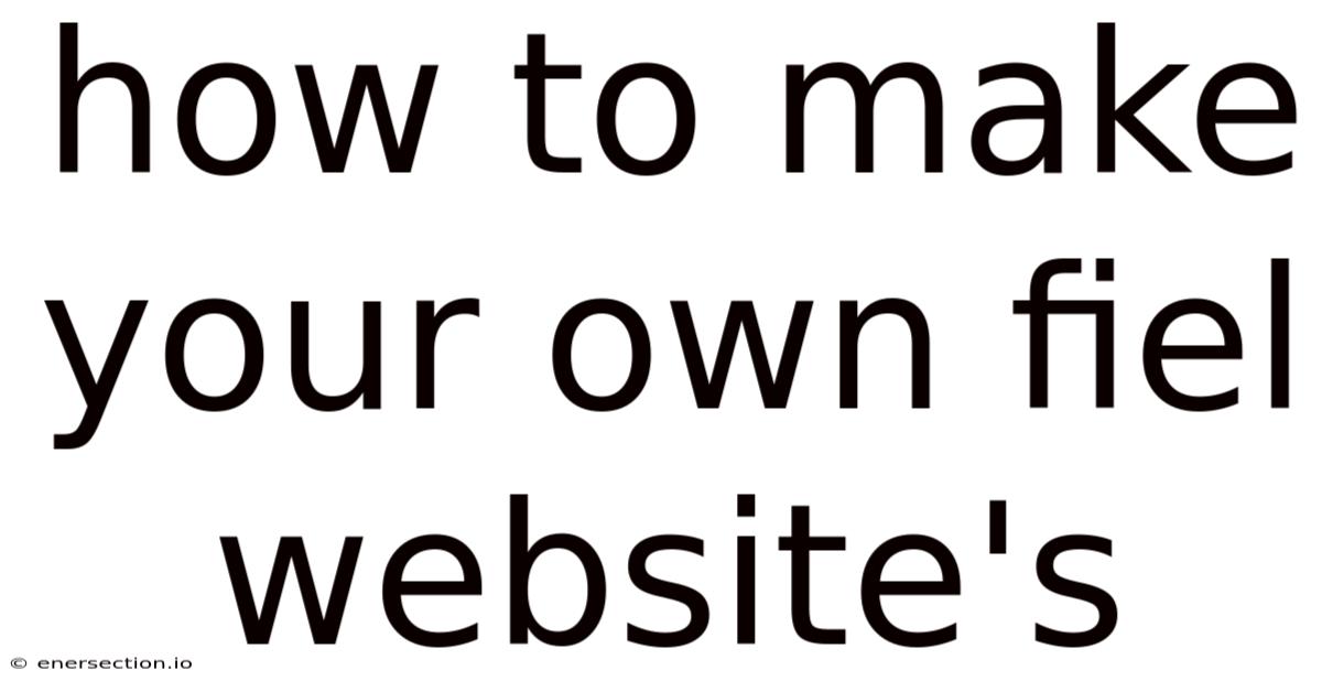 How To Make Your Own Fiel Website's