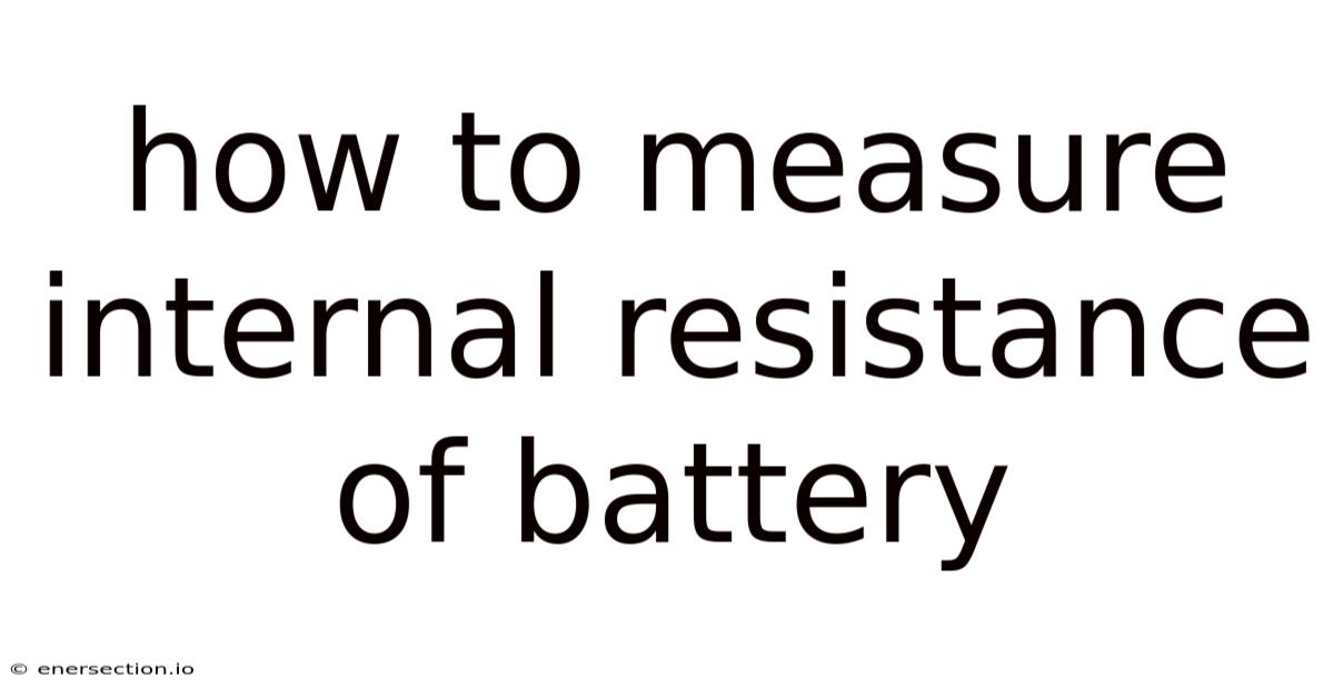 How To Measure Internal Resistance Of Battery
