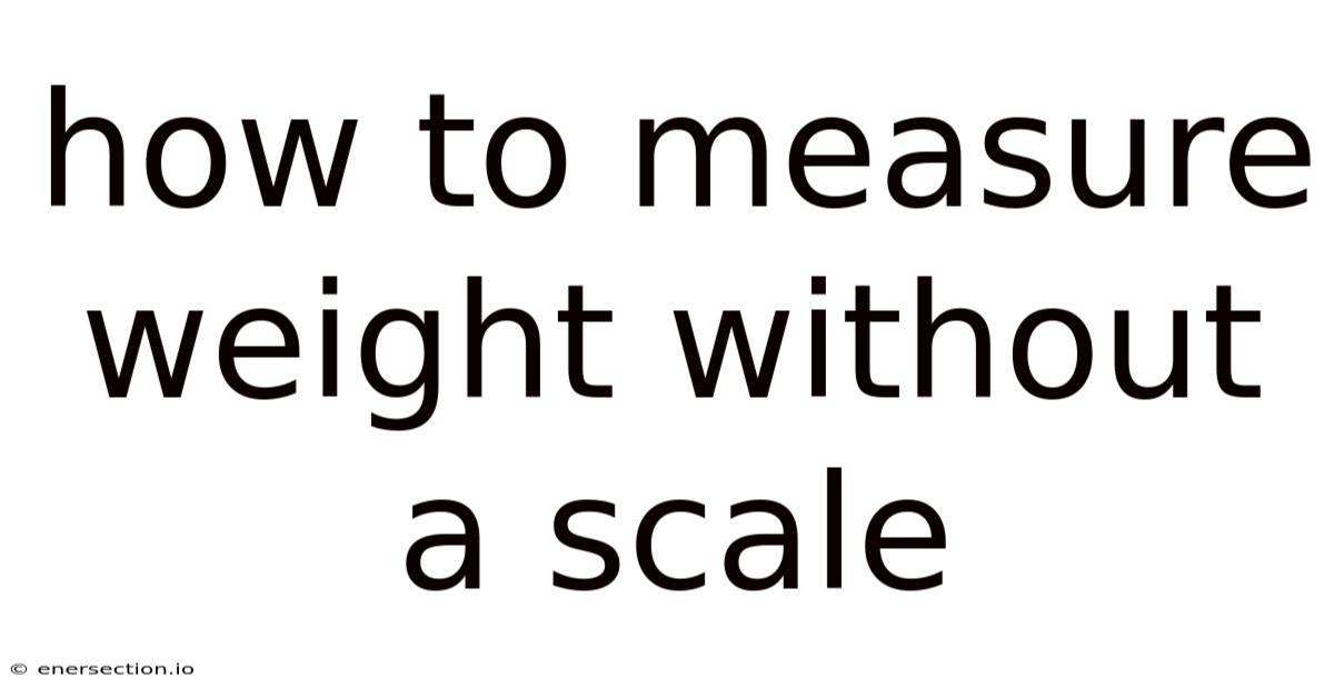 How To Measure Weight Without A Scale