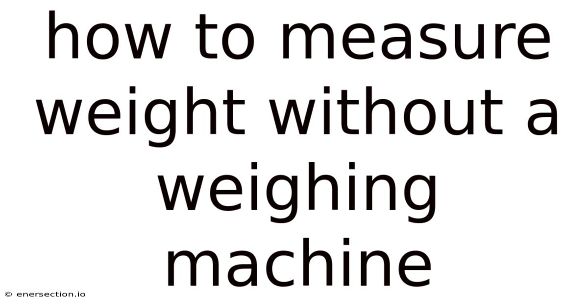 How To Measure Weight Without A Weighing Machine