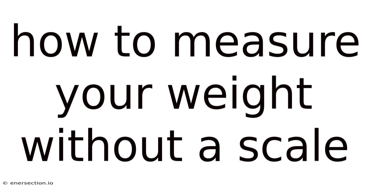 How To Measure Your Weight Without A Scale