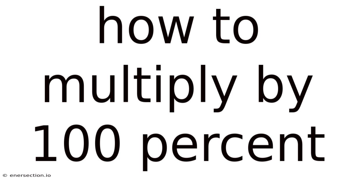 How To Multiply By 100 Percent