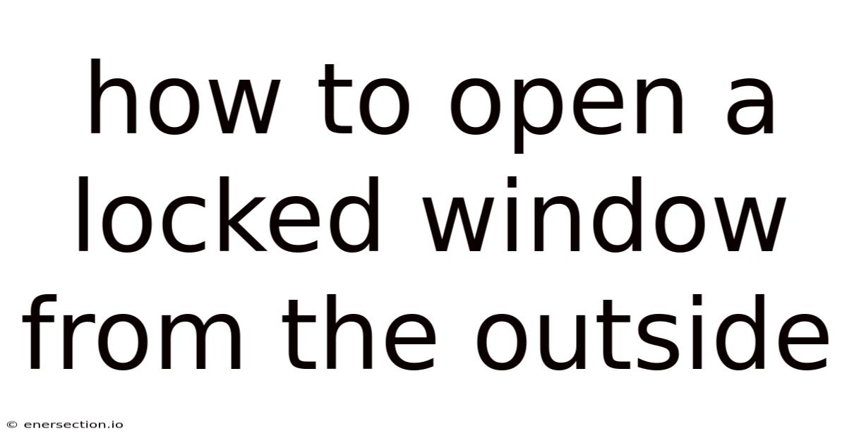 How To Open A Locked Window From The Outside